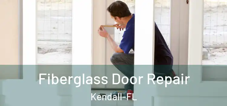 Fiberglass Door Repair Kendall-FL